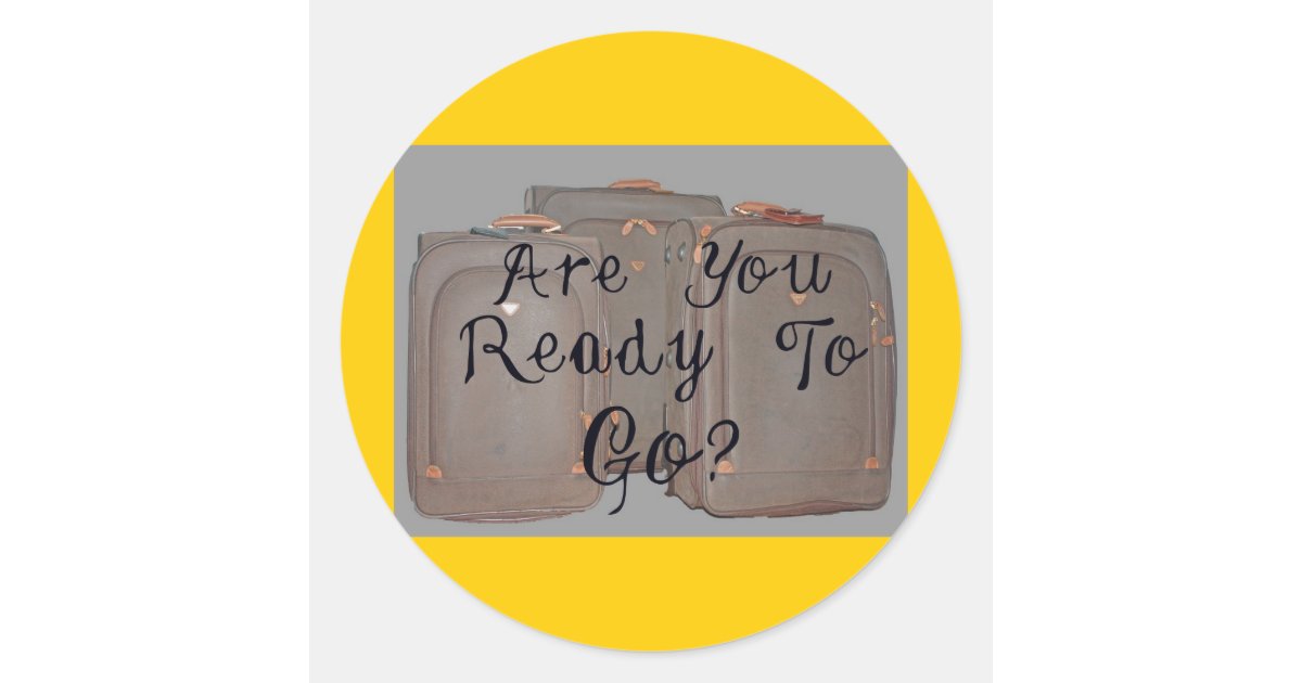 Ready Set Go Sticker ARE YOU READY TO GO CLASSIC ROUND STICKER | Zazzle