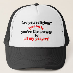 😁✔Are you religious? Because..Funny Pickup line Trucker Hat