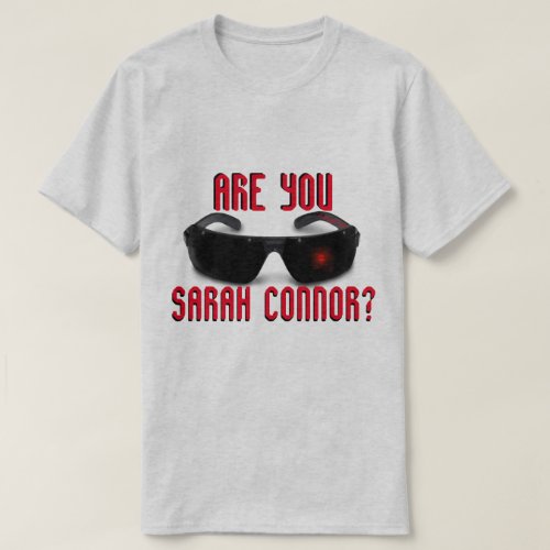 Are You Sarah Connor _ A MisterP Shirt
