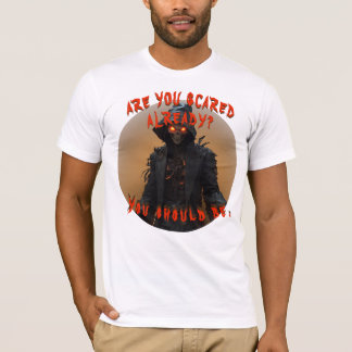 Are you scared already?  T-Shirt