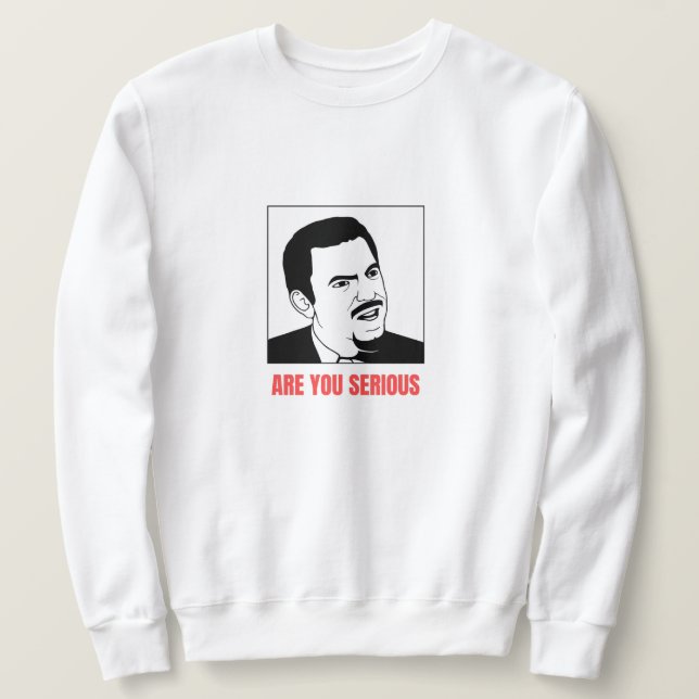 Are You Serious Meme Sweatshirt (Design Front)