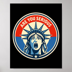 Are You Serious - Statue Of Liberty - Donald Trump Poster