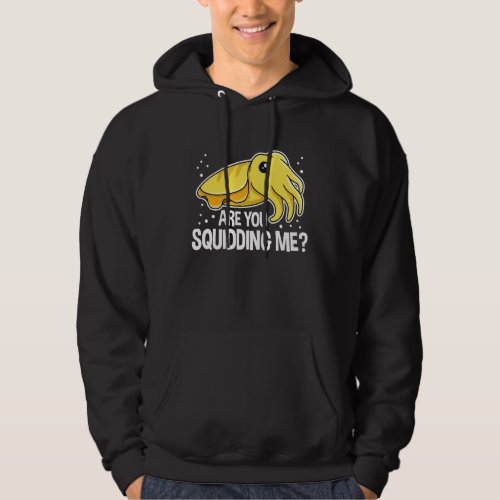 Are you squidding me for a Cuttlefish   Hoodie