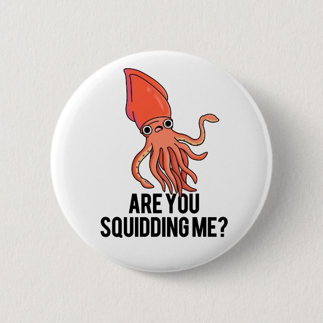Are You Squidding Me Funny Squid Pun  Button (Front)