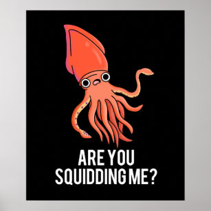 Are You Squidding Me Funny Squid Pun Dark BG Poster