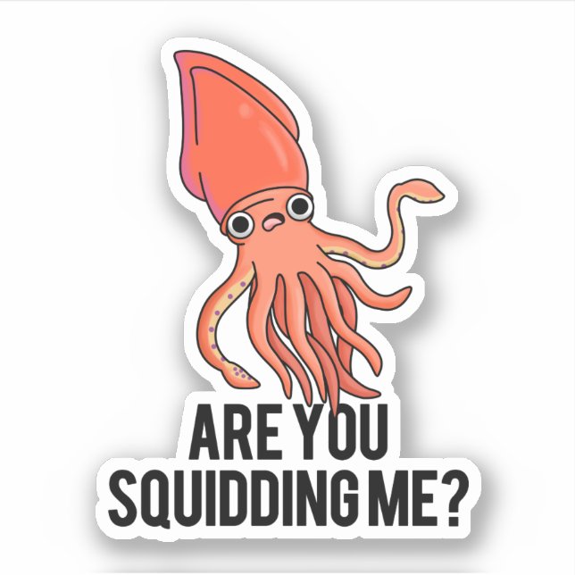 Are You Squidding Me Funny Squid Pun  Sticker (Front)