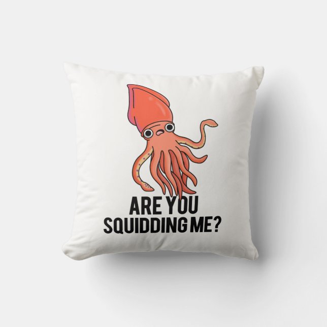 Are You Squidding Me Funny Squid Pun  Throw Pillow (Front)