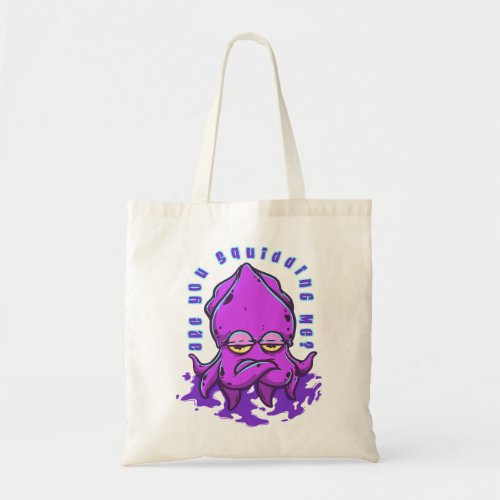 Are You Squidding Me Giant Squid Octopus Sea Creat Tote Bag