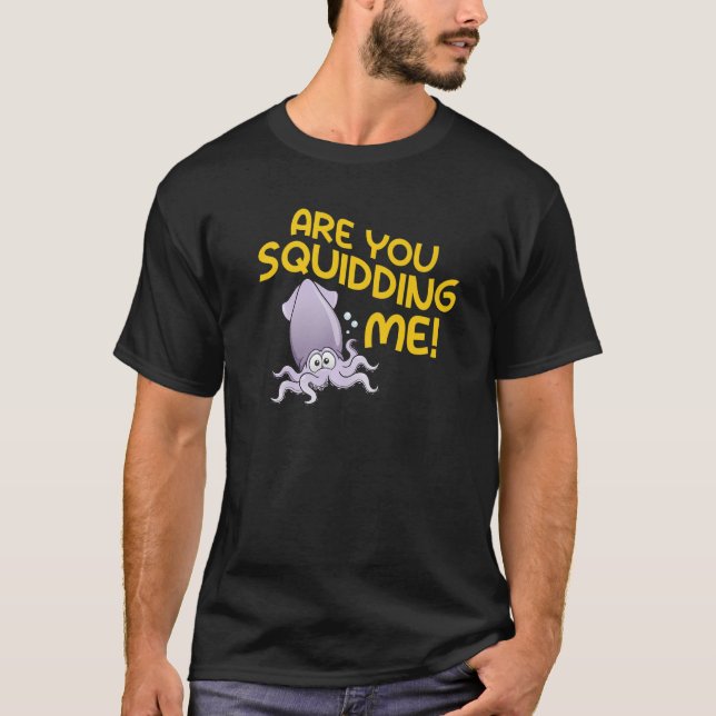 Are You Squidding Me Octopus   T-Shirt (Front)