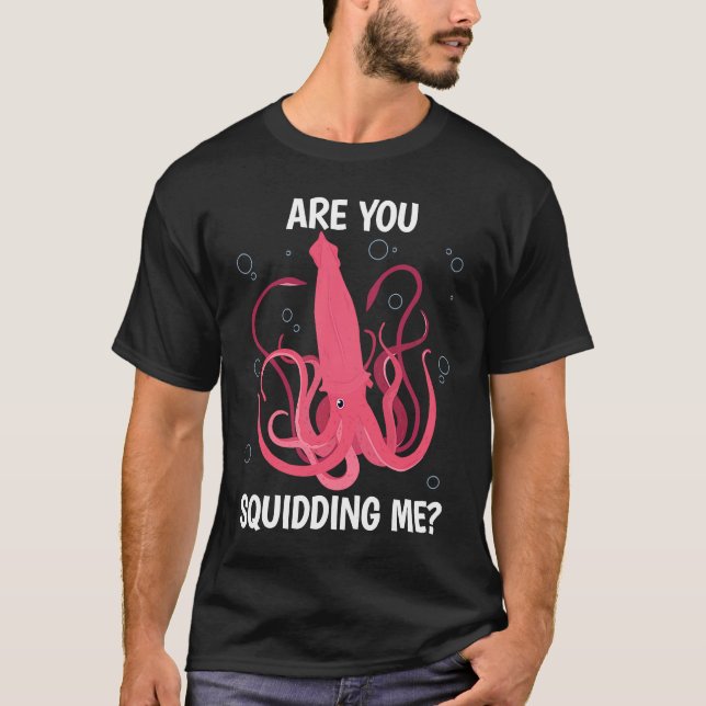 Are You Squidding me Sea Squid Tentacles T-Shirt (Front)