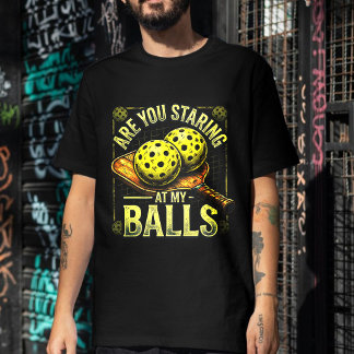 Are You Staring At My Balls- Pickleball Apparel T-Shirt
