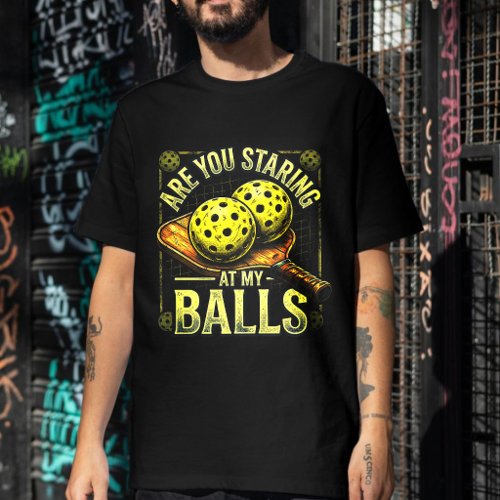 Are You Staring At My Balls- Pickleball Apparel T-Shirt