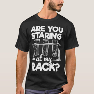 Are You Staring At My Rack Chemistry Humor T-Shirt