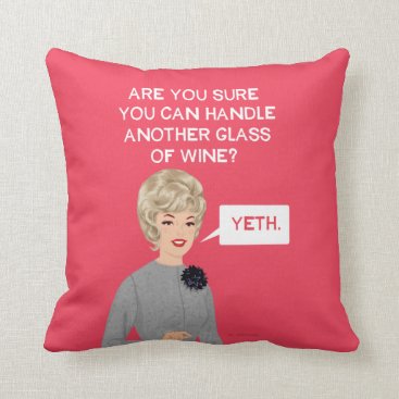 Are you sure you can handle another glass of wine? throw pillow