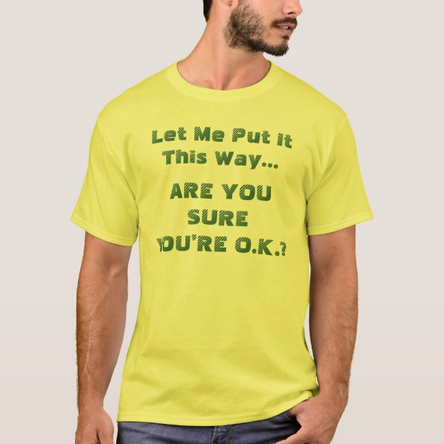 Are You Sure You're OK Funny Quote T-Shirt (Front)