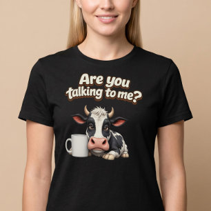 Are You Talking To Me? Funny Cow Coffee T-Shirt