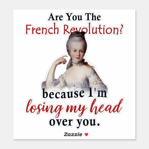 Are you the French Revolution _ Marie Antionette Sticker