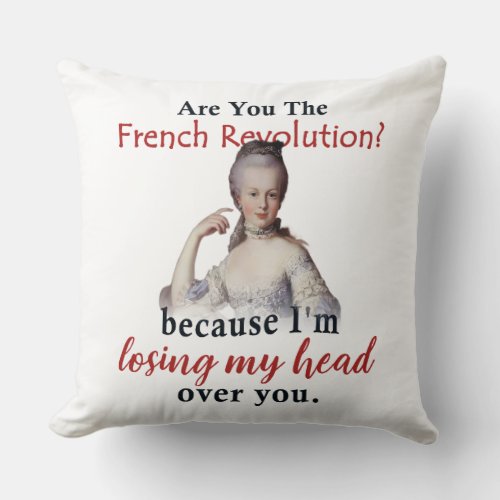 Are you the French Revolution _ Marie Antionette Throw Pillow