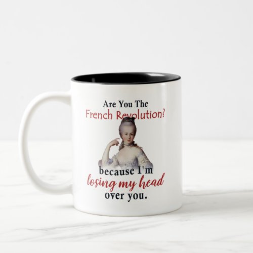 Are you the French Revolution _ Marie Antionette Two_Tone Coffee Mug