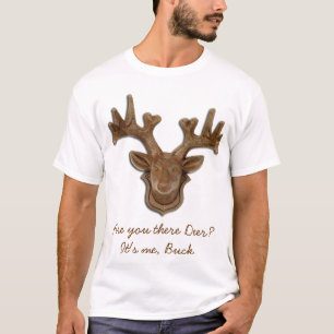 Are you there Deer?It's me, Buck. T-Shirt