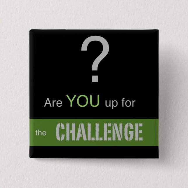 Are YOU up for the CHALLENGE? Button (Front)