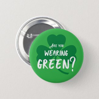 Are You Wearing Green? St. Patrick's Day Shamrock Pinback Button