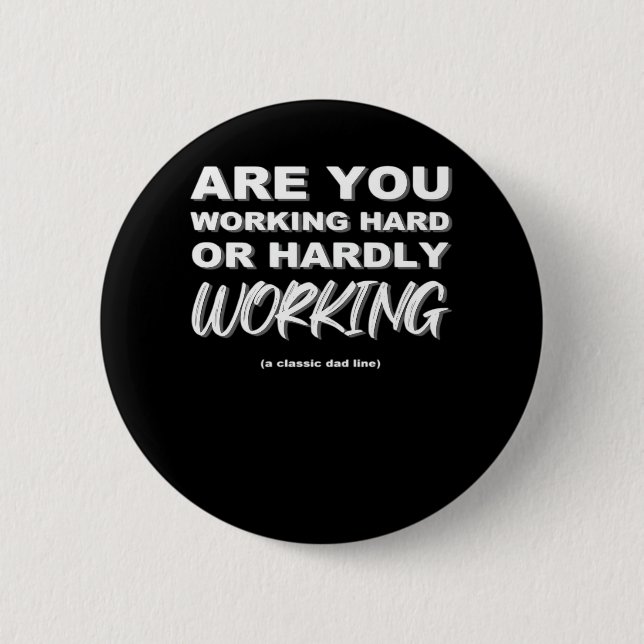 Are You Working Hard Or Hardly Working Activated Button (Front)