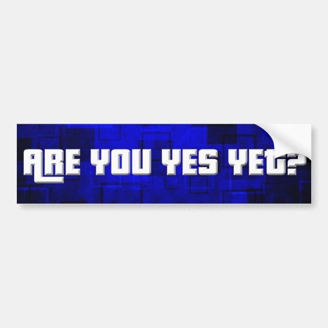 Are You Yes Yet 1 Bumper Sticker (Front)