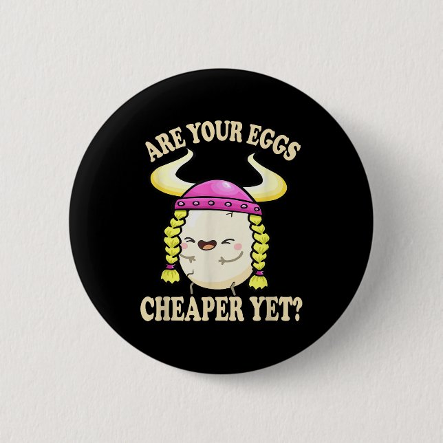 Are Your Eggs Cheaper Yet Funny Quote Saying Polit Button (Front)