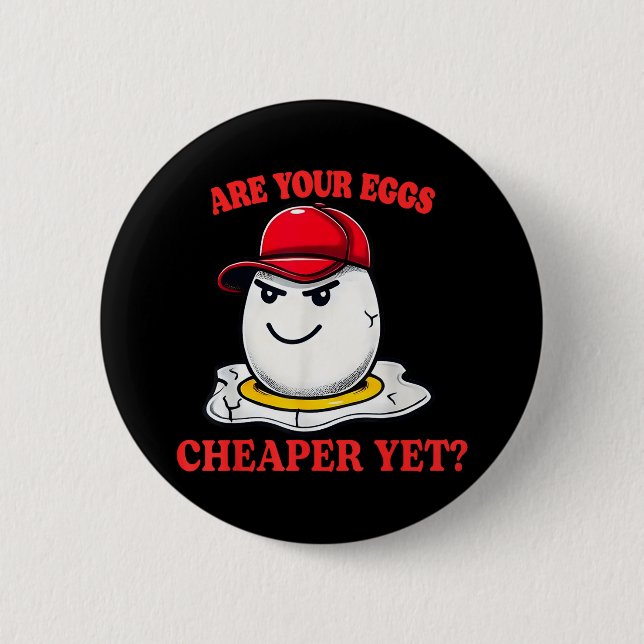 Are Your Eggs Cheaper Yet Funny Quote Saying Polit Button (Front)
