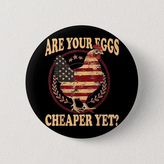 Are Your Eggs Cheaper Yet Funny Quote Saying Polit Button (Front)