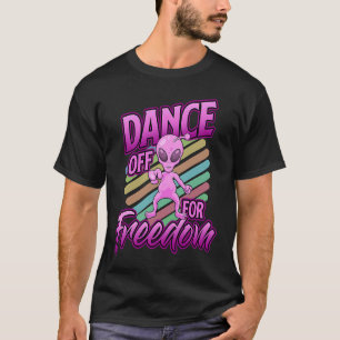 Area 51 Alien Dance Off For Freedom T-Shirt