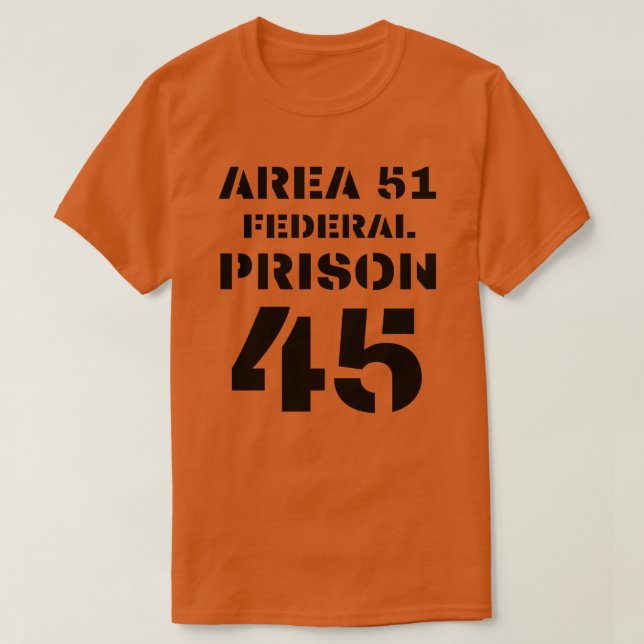 Area 51 Federal Prison 45 Donald Trump Prisoner  T-Shirt (Design Front)