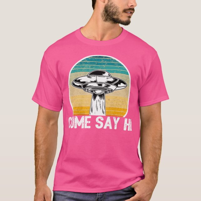 Area 51 Funny Alien Ufo Come Say Hi T-Shirt (Front)