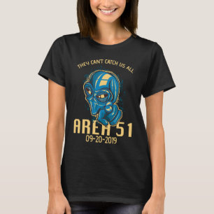 Area 51 They Can't Catch All Of Us T-Shirt