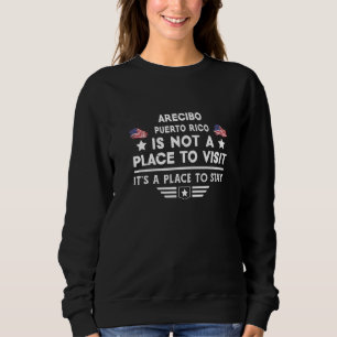 Arecibo Puerto Rico Place to stay USA Town Home Ci Sweatshirt