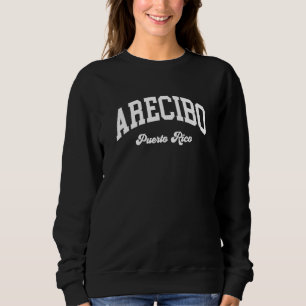 Arecibo Puerto Rico Sweatshirt