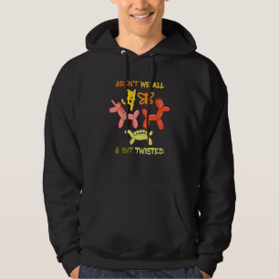Aren't We All Balloon Animal Balloon Bender Balloo Hoodie