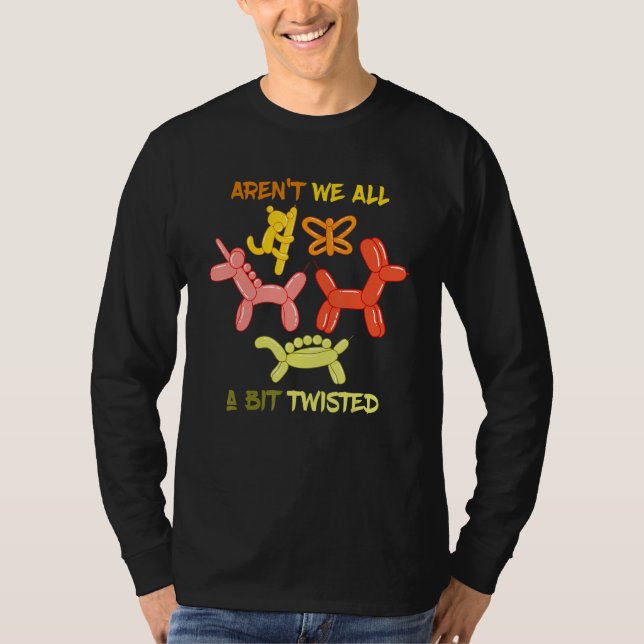 Aren't We All Balloon Animal Balloon Bender Balloo T-Shirt (Front)