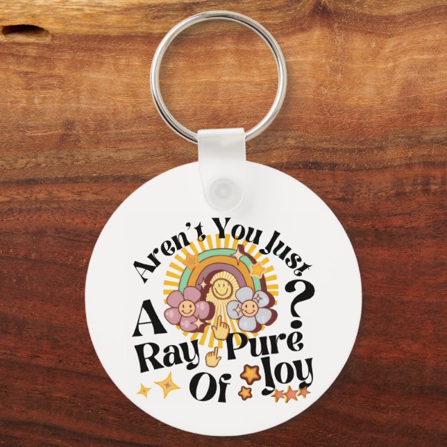 Aren't You Just A Ray Of Pure Joy Retro Saying Keychain (Front)
