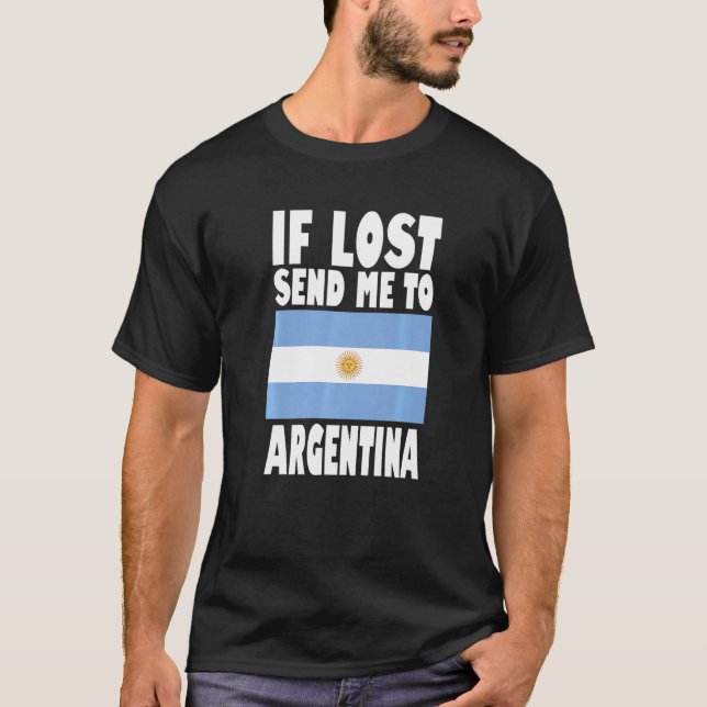 Argentina Flag Design  If lost send me to Argentin T-Shirt (Front)