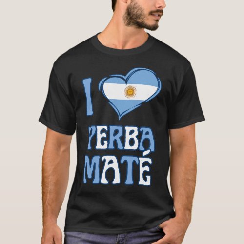 Argentina Flag I LOVE YERBA MATE T_Shirt