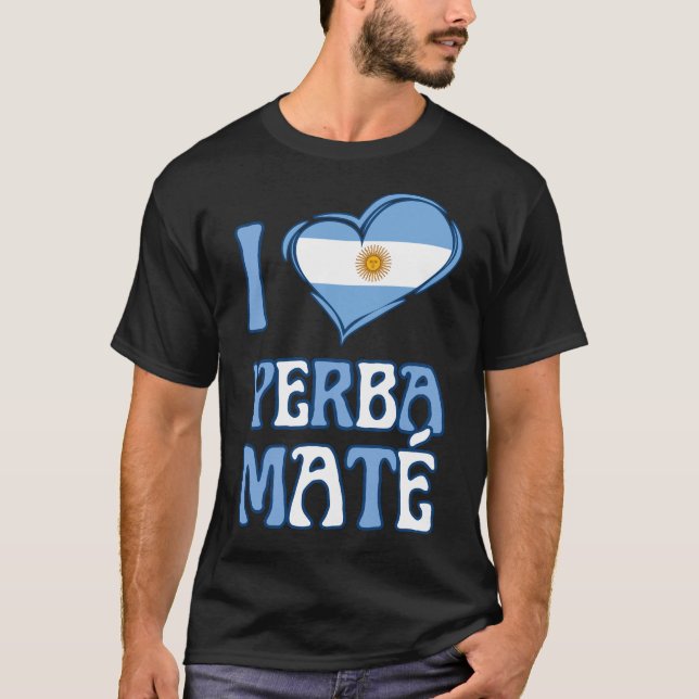Argentina Flag I LOVE YERBA MATE T-Shirt (Front)