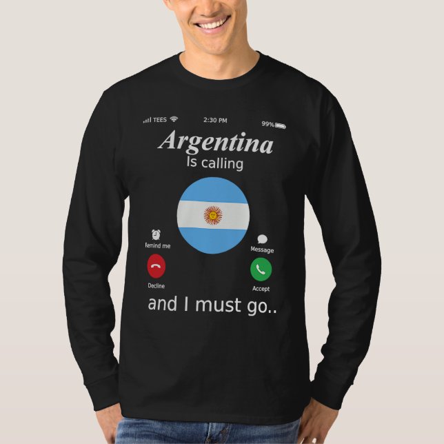 Argentina Is Calling and I Must Go Argentina Flag T-Shirt (Front)
