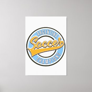 Argentina Soccer Champions Canvas Print by bartonleclaydesign at Zazzle