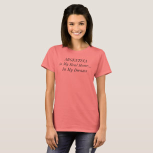 ARGENTINA South America Dream Home Saying T-Shirt