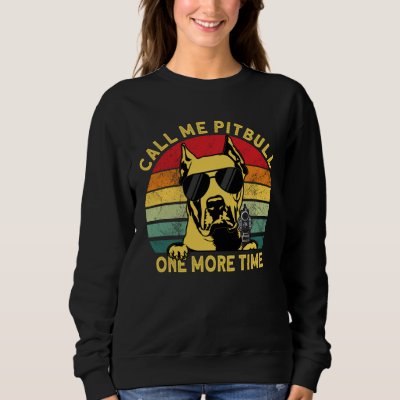Argentine Dogo Call Me Pitbull Onces More Dogo Arg Sweatshirt