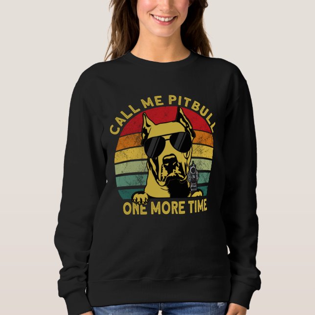 Argentine Dogo Call Me Pitbull Onces More Dogo Arg Sweatshirt (Front)