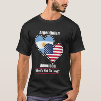Argentinian American Heart Flags What's Not to Lov T-Shirt