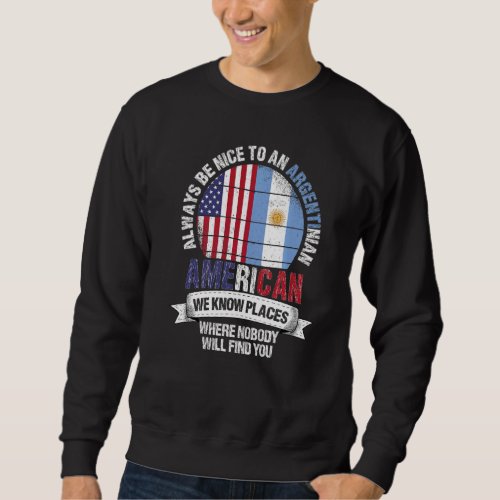Argentinian American We know Places where Argentin Sweatshirt